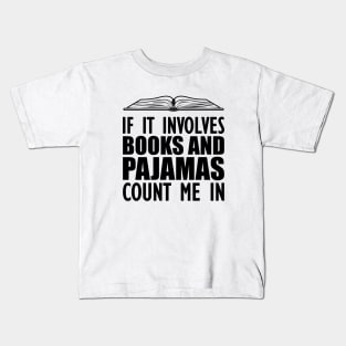 Book - If it involves books and pajamas count me in Kids T-Shirt